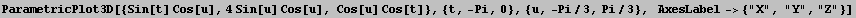 ParametricPlot3D[{Sin[t] Cos[u], 4Sin[u] Cos[u], Cos[u] Cos[t]}, {t, -Pi, 0}, {u, -Pi/3, Pi/3},   AxesLabel-> {"X", "Y", "Z"}]