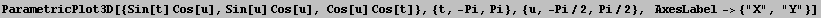ParametricPlot3D[{Sin[t] Cos[u], Sin[u] Cos[u], Cos[u] Cos[t]}, {t, -Pi, Pi}, {u, -Pi/2, Pi/2},   AxesLabel-> {"X", "Y"}]