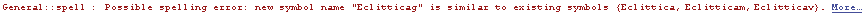 General :: spell : Possible spelling error: new symbol name \"Eclitticag\" is similar to existing symbols  {Eclittica, Eclitticam, Eclitticav} .  More…