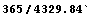RowBox[{365, /, 4329.84}]