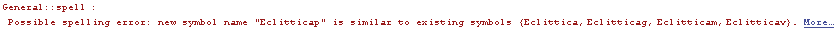General :: spell : Possible spelling error: new symbol name \"Eclitticap\" is similar to existing symbols  {Eclittica, Eclitticag, Eclitticam, Eclitticav} .  More…