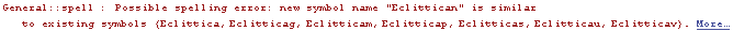 General :: spell : Possible spelling error: new symbol name \"Eclittican\" is simila ... {Eclittica, Eclitticag, Eclitticam, Eclitticap, Eclitticas, Eclitticau, Eclitticav} .  More…