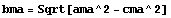 bma = Sqrt[ama^2 - cma^2]