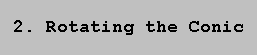 \n 2. Rotating the Conic \n