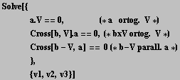 Solve[{<br />    a . V == 0,        &nb ... * b - V parall . a *)<br />    }, <br />     {v1, v2, v3}]