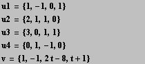 u1 = {1, -1, 0, 1} u2 = {2, 1, 1, 0} u3 = {3, 0, 1, 1}              u4 = {0, 1, -1, 0} v = {1, -1, 2t - 8, t + 1} 