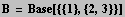 B = Base[{{1}, {2, 3}}]