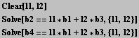 Clear[l1, l2] Solve[b2 == l1 * b1 + l2 * b3, {l1, l2}] Solve[b4 == l1 * b1 + l2 * b3, {l1, l2}] 