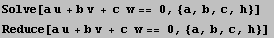 Solve[a u + b v + c  w == 0, {a, b, c, h}] <br />Reduce[a u + b v + c  w == 0, {a, b, c, h}] 