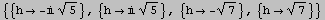 {{h - 5^(1/2)}, {h 5^(1/2)}, {h -7^(1/2)}, {h7^(1/2)}}