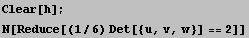 Clear[h] ; N[Reduce[(1/6) Det[{u, v, w}] == 2]] 