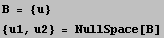 B = {u} {u1, u2} = NullSpace[B] 
