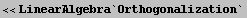 <<LinearAlgebra`Orthogonalization`