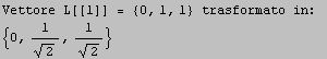 Vettore L[[1]] =  {0, 1, 1}  trasformato in: \n {0, 1/2^(1/2), 1/2^(1/2)}
