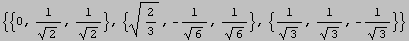 {{0, 1/2^(1/2), 1/2^(1/2)}, {2/3^(1/2), -1/6^(1/2), 1/6^(1/2)}, {1/3^(1/2), 1/3^(1/2), -1/3^(1/2)}}