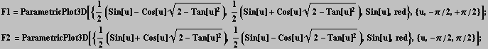 F1 = ParametricPlot3D[{1/2 (Sin[u] - Cos[u] (2 - Tan[u]^2)^(1/2)), 1/2 (Sin[u] + Cos[u] (2 - T ... ^2)^(1/2)), 1/2 (Sin[u] - Cos[u] (2 - Tan[u]^2)^(1/2)), Sin[u], red}, {u, -π/2, π/2}] ; 