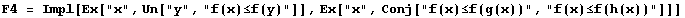 F4 = Impl[Ex["x", Un["y", "f(x)≤f(y)"]], Ex["x", Conj["f(x)≤f(g(x))", "f(x)≤f(h(x))"]]]