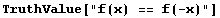 TruthValue["f(x) == f(-x)"]