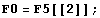 F0 = F5[[2]] ;