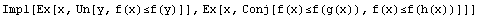 Impl[Ex[x, Un[y, f(x)≤f(y)]], Ex[x, Conj[f(x)≤f(g(x)), f(x)≤f(h(x))]]]