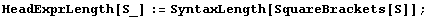 HeadExprLength[S_] := SyntaxLength[SquareBrackets[S]] ;