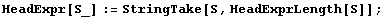 HeadExpr[S_] := StringTake[S, HeadExprLength[S]] ;