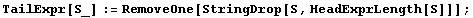 TailExpr[S_] := RemoveOne[StringDrop[S, HeadExprLength[S]]] ;