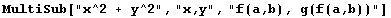 MultiSub["x^2 + y^2", "x,y", "f(a,b), g(f(a,b))"]