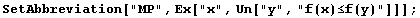 SetAbbreviation["MP", Ex["x", Un["y", "f(x)≤f(y)"]]] ;
