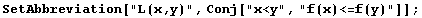 SetAbbreviation["L(x,y)", Conj["x<y", "f(x)<=f(y)"]] ;
