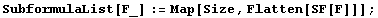 SubformulaList[F_] := Map[Size, Flatten[SF[F]]] ;