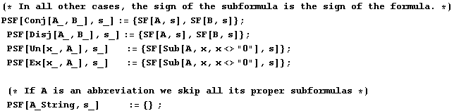 (* In all other cases, the sign of the subformula is the sign of the formula . *)PSF[C ... ormulas *)PSF[A_String, s_]           := {} ;