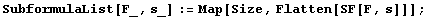 SubformulaList[F_, s_] := Map[Size, Flatten[SF[F, s]]] ;