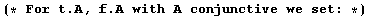 (* For t . A, f . A with A conjunctive we set : *)