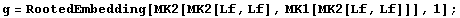 g = RootedEmbedding[MK2[MK2[Lf, Lf], MK1[MK2[Lf, Lf]]], 1] ;