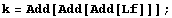 k = Add[Add[Add[Lf]]] ;