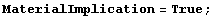 MaterialImplication = True ;