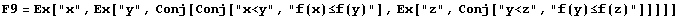 F9 = Ex["x", Ex["y", Conj[Conj["x<y", "f(x)≤f(y)"], Ex["z", Conj["y<z", "f(y)≤f(z)"]]]]]