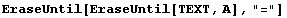 EraseUntil[EraseUntil[TEXT, A], "="]