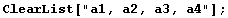 ClearList["a1, a2, a3, a4"] ;