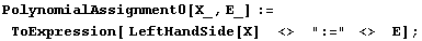 PolynomialAssignment0[X_, E_] := ToExpression[ LeftHandSide[X]    <>   ":="  <>   E] ;