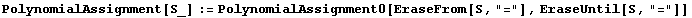 PolynomialAssignment[S_] := PolynomialAssignment0[EraseFrom[S, "="], EraseUntil[S, "="]]