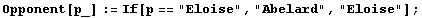 Opponent[p_] := If[p == "Eloise", "Abelard", "Eloise"] ;
