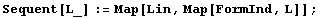 Sequent[L_] := Map[Lin, Map[FormInd, L]] ;