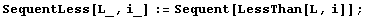 SequentLess[L_, i_] := Sequent[LessThan[L, i]] ;