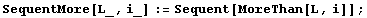 SequentMore[L_, i_] := Sequent[MoreThan[L, i]] ;
