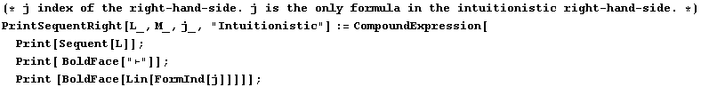 (* j index of the right - hand - side . j is the only formula in the intuitionistic right - ha ... L]] ; Print[ BoldFace["⊢"]] ; Print [BoldFace[Lin[FormInd[j]]]]] ;