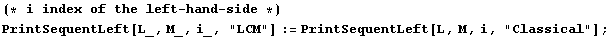(* i index of the left - hand - side *)PrintSequentLeft[L_, M_, i_, "LCM"] := PrintSequentLeft[L, M, i, "Classical"] ;