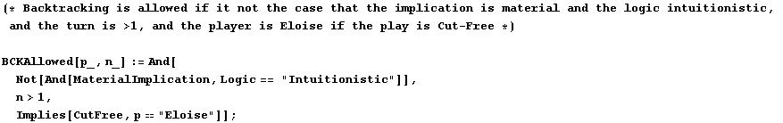 (* Backtracking is allowed if it not the case that the implication is material and the logic i ... t;Intuitionistic"]], n>1, Implies[CutFree, p"Eloise"]] ;