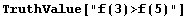 TruthValue["f(3)>f(5)"]